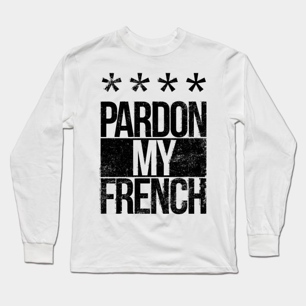 Pardon my French Long Sleeve T-Shirt by burbuja